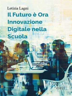 cover image of Il Futuro è Ora--Innovazione Digitale nella Scuola
